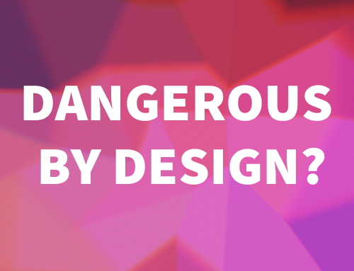 Dangerous by Design?